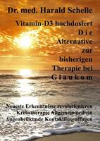 Dr.med. Harald Schelle Vitamin-D3 hochdosiert D i e Alternative zur bisherigen Therapie bei G l a u k o m