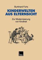 Burkhard Fuhs Kinderwelten aus Elternsicht