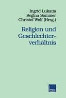 Ingrid Lukatis, Regina Sommer, Christof Wolf Religion und Geschlechterverhältnis