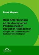 Frank Wegner Neue Anforderungen an die strategischen Positionierungen deutscher Retailbanken