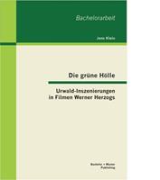Jens Klein Die grüne Hölle: Urwald-Inszenierungen in Filmen Werner Herzogs