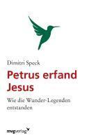Dimitri Speck Petrus erfand Jesus