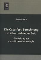Joseph Bach Die Osterfest-Berechnung in alter und neuer Zeit