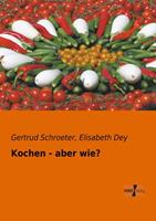 Gertrud Schroeter, Elisabeth Dey Kochen - aber wie℃