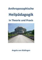 Angela Büdingen Anthroposophische Heilpädagogik in Theorie und Praxis