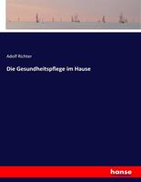 Adolf Richter Die Gesundheitspflege im Hause