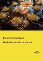 Henriette Saalbach Die kleine sächsische Köchin
