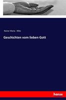 Rainer Maria Rilke Geschichten vom lieben Gott