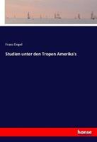Franz Engel Studien unter den Tropen Amerika's