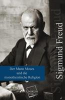 Sigmund Freud Der Mann Moses und die monotheistische Religion