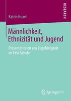 Katrin Huxel Männlichkeit, Ethnizität und Jugend