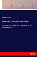 Rudolf Virchow Über die Kanalisation von Berlin