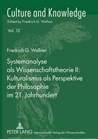 Friedrich G. Wallner Systemanalyse als Wissenschaftstheorie II: Kulturalismus als Perspektive der Philosophie im 21. Jahrhundert