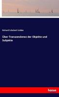 Richard Schubert-Solden Über Transzendenez der Objekte und Subjekte