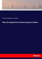 Theodor Gottlieb Hippel Über die bürgerliche Verbesserung der Weiber