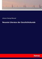 Johann Georg Meusel Neueste Literatur der Geschichtskunde
