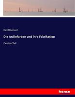 Karl Heumann Die Anilinfarben und ihre Fabrikation