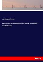 Carl August Franke Katechismus der Buchdruckerkunst und der verwandten Geschäftsweige