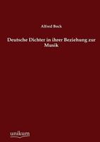 Alfred Bock Deutsche Dichter in ihrer Beziehung zur Musik