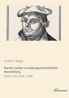 Arnold E. Berger Martin Luther in kulturgeschichtlicher Darstellung
