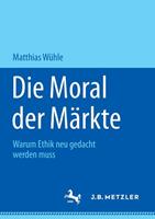 Matthias Wühle Die Moral der Märkte
