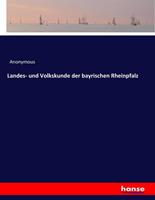 Anonymous Landes- und Volkskunde der bayrischen Rheinpfalz
