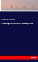 Wilhelm Wattenbach Anleitung zur lateinischen Palaeographie