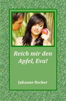Julianne Becker Reich mir den Apfel, Eva!