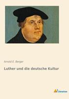 Arnold E. Berger Luther und die deutsche Kultur