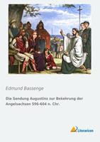 Edmund Bassenge Die Sendung Augustins zur Bekehrung der Angelsachsen 596-604 n. Chr.