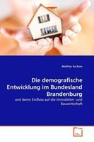 Mathias Suckow Suckow, M: Die demografische Entwicklung im Bundesland Brand