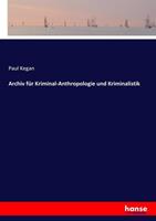 Paul Kegan Archiv für Kriminal-Anthropologie und Kriminalistik