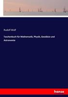 Rudolf Wolf Taschenbuch für Mathematik, Physik, Geodäsie und Astronomie