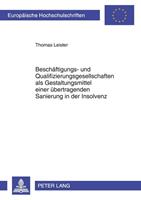 Thomas Leister Beschäftigungs- und Qualifizierungsgesellschaften als Gestaltungsmittel einer übertragenden Sanierung in der Insolvenz