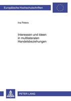 Ina Peters Interessen und Ideen in multilateralen Handelsbeziehungen