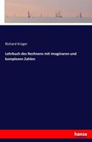 Richard Krüger Lehrbuch des Rechnens mit imaginaren und komplexen Zahlen