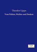Theodor Lipps Vom Fühlen, Wollen und Denken