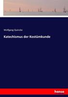 Wolfgang Quincke Katechismus der Kostümkunde