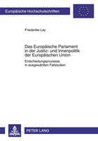 Friederike Lay Das Europäische Parlament in der Justiz- und Innenpolitik der Europäischen Union