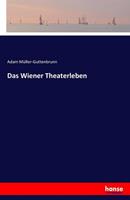 Adam Müller-Guttenbrunn Das Wiener Theaterleben