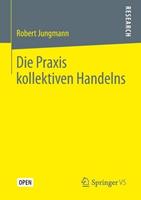 Robert Jungmann Die Praxis kollektiven Handelns