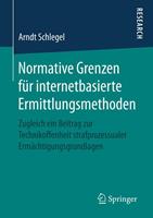 Arndt Schlegel Normative Grenzen für internetbasierte Ermittlungsmethoden