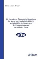 Hans U. Reuter Die Europäische Ökumenische Kommission für Kirche und Gesellschaft (EECCS) als Beispiel für das Engagement des Protestantismus auf europäischer Ebene.