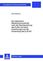 Alice Niemann Der allgemeine Missbrauchsvorbehalt nach der Rechtsprechung des EuGH und seine Auswirkungen auf die Anwendung des § 42 AO