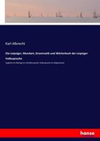 Karl Albrecht Die Leipziger, Mundart, Grammatik und Wörterbuch der Leipziger Volkssprache