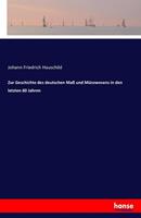 Johann Friedrich Hauschild Zur Geschichte des deutschen Maß und Münzwesens in den letzten 60 Jahren