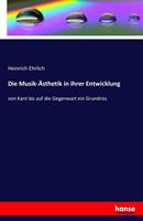 Heinrich Ehrlich Die Musik-Ästhetik in ihrer Entwicklung