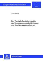 Julia Remde Der Trust als Gestaltungsmittel der Vermögensverselbständigung und des Vermögensschutzes