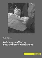 A. B. Marx Marx, A: Anleitung zum Vortrag Beethovenscher Klavierwerke