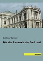 Gottfried Semper Semper, G: Die vier Elemente der Baukunst